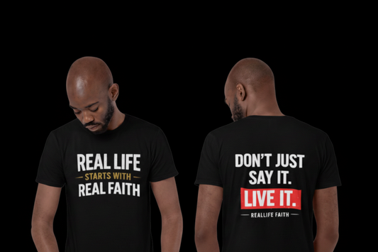 Real Life Starts With Real Faith | Don't Just Say it -  Faith T- Shirt